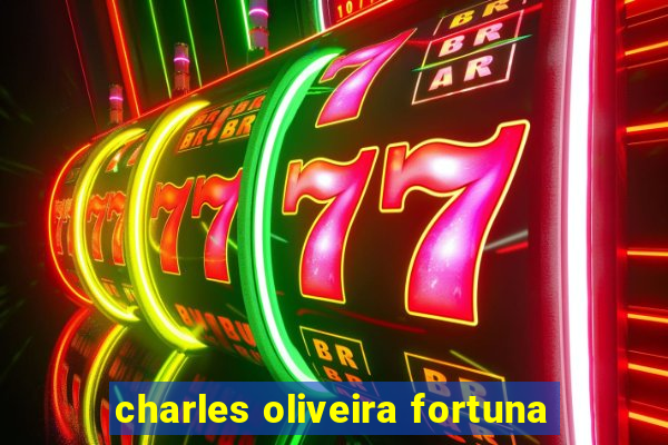 charles oliveira fortuna